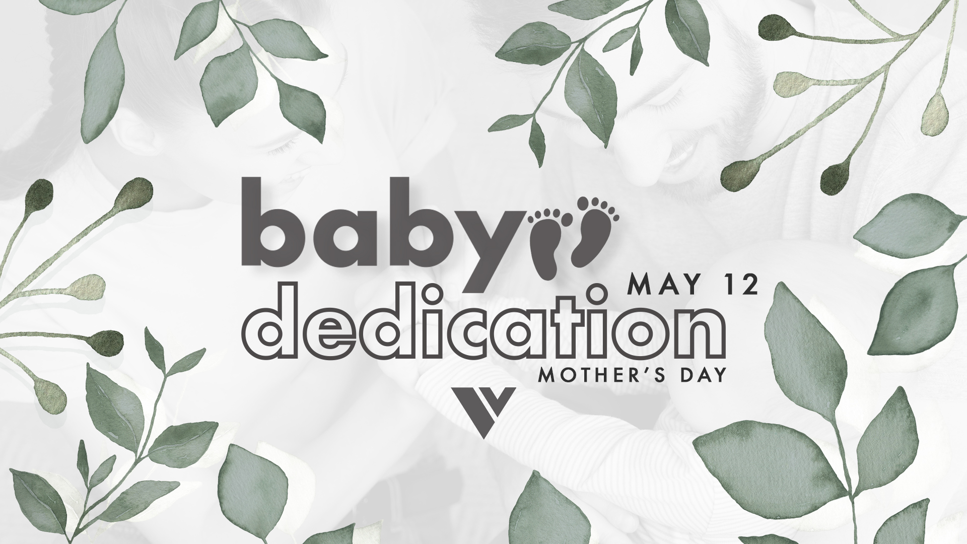 Baby Dedication Sunday - May 12 (Mother's Day)